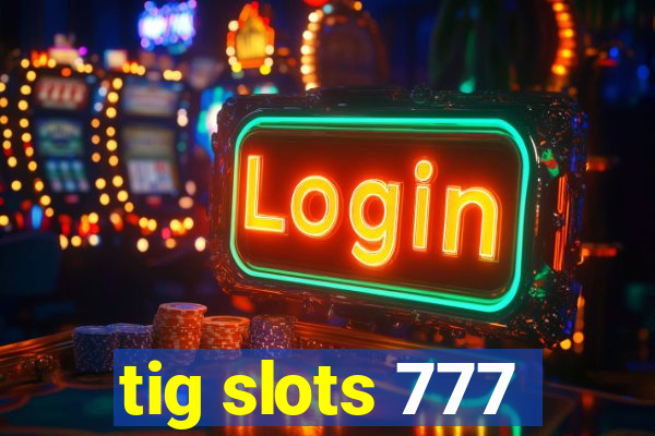tig slots 777